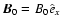 $\vec{B}_0=B_0 \hat{e}_x$