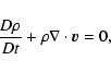 \begin{displaymath}%
\frac{D \rho}{D t} + \rho \nabla \cdot \vec{v} = 0,
\end{displaymath}