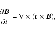 \begin{displaymath}%
\frac{\partial \vec{B}}{\partial t} = \nabla \times (\vec{v} \times \vec{B}),
\end{displaymath}