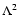 $\Lambda^2$