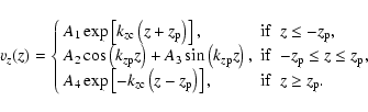 \begin{displaymath}%
v_z(z) = \left\{
\begin{array}{lcl}
A_1 \exp \left[ k_{z ...
... \right], & {\rm if} & z \geq z_{\rm p}.
\end{array} \right.
\end{displaymath}