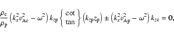 \begin{displaymath}%
\frac{\rho_{\rm c}}{ \rho_{\rm p}} \left( k_{x}^{2} v_{{\rm...
..._{x}^{2} v_{{\rm Ap}}^{2} - \omega^{2}\right) k_{z {\rm c}}=0,
\end{displaymath}