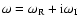 $\omega = \omega_{\rm R} + {\rm i} \omega_{\rm I}$