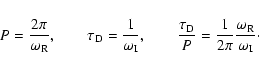 \begin{displaymath}P = \frac{2 \pi}{\omega_{\rm R}}, \qquad \tau_{\rm D} = \frac...
...P} = \frac{1}{2\pi} \frac{\omega_{\rm R}}{\omega_{\rm I}}\cdot
\end{displaymath}