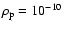 $\rho _{\rm p} = 10^{-10}$
