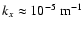 $k_x \approx 10^{-5}~{\rm m}^{-1}$