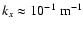 $k_x \approx 10^{-1}~{\rm m}^{-1}$