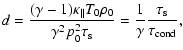 $\displaystyle d = \frac{( \gamma -1 ) \kappa_\parallel T_0 \rho_0}{\gamma^2 p_0^2 \tau_{\rm s}} = \frac{1}{\gamma} \frac{\tau_{\rm s}}{\tau_{\rm cond}},$