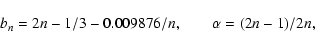 \begin{displaymath}b_n=2n-1/3-0.009876/n, \qquad \alpha=(2n-1)/2n,
\end{displaymath}