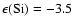 $\epsilon ({\rm Si})= -3.5$