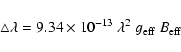 \begin{displaymath}%
\triangle\lambda = 9.34\times 10^{-13}~\lambda^2~g_{\rm eff}~B_{\rm eff}
\end{displaymath}