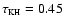 $\tau_{\mbox{\tiny KH}} = 0.45~$