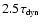 $2.5
\tau_{\mbox{\tiny dyn}}$