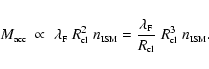 \begin{displaymath}M_{\mbox{\tiny acc}} \; \propto \;
\lambda_{\mbox{\tiny F}}...
...iny cl}}} \;
R_{\mbox{\tiny cl}}^3 \; n_{\mbox{\tiny ISM}} .
\end{displaymath}