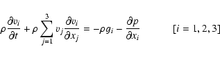 \begin{displaymath}\rho \frac{\partial v_i}{\partial t} + \rho
\sum_{j=1}^{3} v...
... g_i - \frac{\partial p}{\partial x_i} \qquad \quad [i=1,2,3]
\end{displaymath}