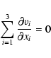 \begin{displaymath}\sum_{i=1}^{3} \frac{\partial v_i}{\partial x_i} = 0
\end{displaymath}