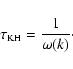 \begin{displaymath}{
}
\tau_{\mbox{\tiny KH}} = \frac{1}{\omega(k)} \cdot
\end{displaymath}