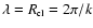 $\lambda = R_{\mbox{\tiny cl}} =
2 \pi / k$