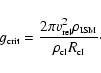 \begin{displaymath}g_{\mbox{\tiny crit}}=\frac{2 \pi v^2_{\mbox{\tiny rel}}
\rh...
...ny ISM}}}
{\rho_{\mbox{\tiny cl}} R_{\mbox{\tiny cl}}} \cdot
\end{displaymath}