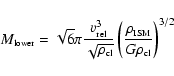 \begin{displaymath}{
}
M_{\mbox{\tiny lower}} = \sqrt{6} \pi
\frac
{v^3_{\mbo...
...mbox{\tiny ISM}}}
{G \rho_{\mbox{\tiny cl}}}
\right )^{3/2}
\end{displaymath}