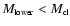 $M_{\mbox{\tiny lower}} < M_{\mbox{\tiny cl}}$