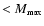 $< M_{\mbox{\tiny max}}$