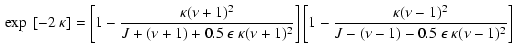 $\displaystyle {}
\exp~[-2 ~ \kappa] = \left[ 1 - \frac{\kappa (\nu +1)^2}
{J + ...
...{\kappa (\nu -1)^2}
{J - (\nu - 1) - 0.5 ~ \epsilon ~ \kappa (\nu-1)^2} \right]$