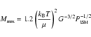 \begin{displaymath}{
}
M_{\mbox{\tiny max}} = 1.2
\left (
\frac{k_{\rm B}T}{\mu}
\right )^2
G^{-3/2} P^{-1/2}_{\mbox{\tiny {ISM}}}
\end{displaymath}