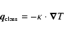 \begin{displaymath}\vec{q}_{\mbox{\tiny class}} = - \kappa \cdot \vec{\nabla} T
\end{displaymath}