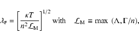 \begin{displaymath}{
}
\lambda_{\mbox{\tiny F}} = \left[
\frac{ \kappa T}{n^2 ...
...th} \quad
{\cal{L}}_{\rm M} \equiv \max~(\Lambda,\Gamma/n) ,
\end{displaymath}