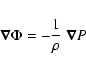 \begin{displaymath}{
}
\vec{\nabla}\Phi = - \frac{1}{\rho} ~\vec{\nabla} P
\end{displaymath}