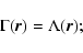 \begin{displaymath}{
}
\Gamma(\vec{r}) = \Lambda(\vec{r}) ;
\end{displaymath}