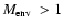 $\mbox{$M_{\rm env}$ }> 1$