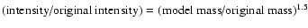 $\hbox{(intensity/original intensity)} = \hbox{(model mass/original
mass)}^{1.5}$