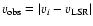 $v_{\rm obs}= \vert v_i - v_{\rm LSR}\vert$