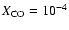 $X_{\rm CO} = 10^{-4}$
