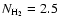 $N_{{\rm H}_2} = 2.5$