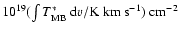 $10^{19}
(\int T_{\rm MB}^* ~ {\rm d}v / {\rm K~km~s}^{-1})~{\rm cm}^{-2}$
