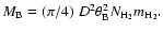 $M_{\rm B}=(\pi/4)~ D^2 \theta_{\rm B}^2
N_{{\rm H}_2} m_{{\rm H}_2}.$