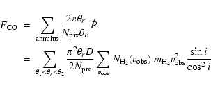 \begin{eqnarray*}F_{\rm CO} &=& \sum_{\rm annulus}{2\pi\theta_r\over N_{\rm pix}...
..._{\rm obs})~ m_{{\rm H}_2} v_{\rm obs}^2 {\sin i\over\cos^2 i}}
\end{eqnarray*}