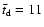 $\bar t_{\rm d} = 11$