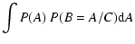$\displaystyle \int P(A)~ P(B=A/C) {\rm d}A$