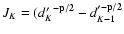 $J_{K} = ({d'_K}^{-{\bf {p/2}}} - d_{K-1}'^{\bf -{p/2}}$