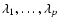 $\lambda_1, \dots,
\lambda_p$