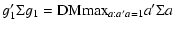 $\displaystyle g'_1 \Sigma g_1 = {\rm DM}{\max}_{a:a'a=1} a'\Sigma a$