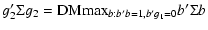 $\displaystyle g'_2 \Sigma g_2 = {\rm DM}{\max}_{b:b'b=1, b'g_1=0}
b'\Sigma b$