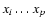 $x_i \dots x_p$