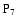$\rm P_{7}$