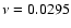 $\nu =0.0295$