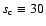 $s_{\rm c}\equiv30$